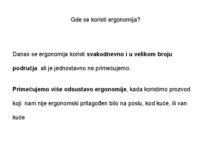 Gde se koristi ergonomija? Danas se ergonomija koristi svakodnevno i u velikom broju područja