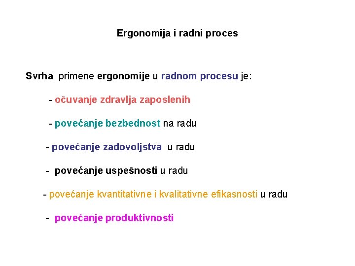 Ergonomija i radni proces Svrha primene ergonomije u radnom procesu je: - očuvanje zdravlja