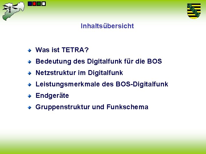 Inhaltsübersicht Was ist TETRA? Bedeutung des Digitalfunk für die BOS Netzstruktur im Digitalfunk Leistungsmerkmale