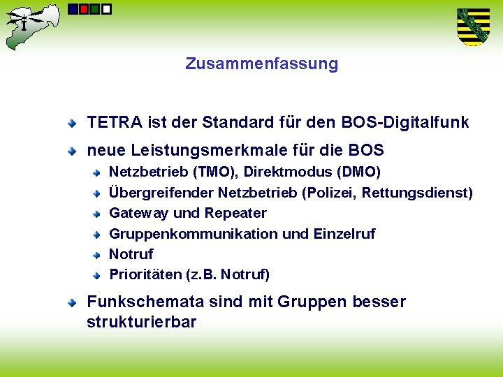 Zusammenfassung TETRA ist der Standard für den BOS-Digitalfunk neue Leistungsmerkmale für die BOS Netzbetrieb