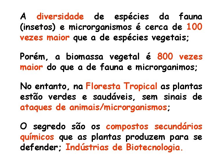 A diversidade de espécies da fauna (insetos) e microrganismos é cerca de 100 vezes