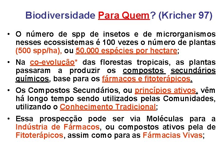 Biodiversidade Para Quem? (Kricher 97) • O número de spp de insetos e de