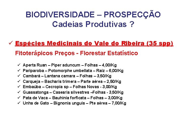 BIODIVERSIDADE – PROSPECÇÃO Cadeias Produtivas ? ü Espécies Medicinais do Vale do Ribeira (35