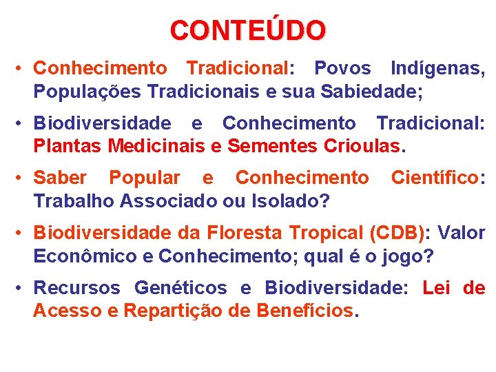 CONTEÚDO • Conhecimento Tradicional: Povos Indígenas, Populações Tradicionais e sua Sabiedade; • Biodiversidade e