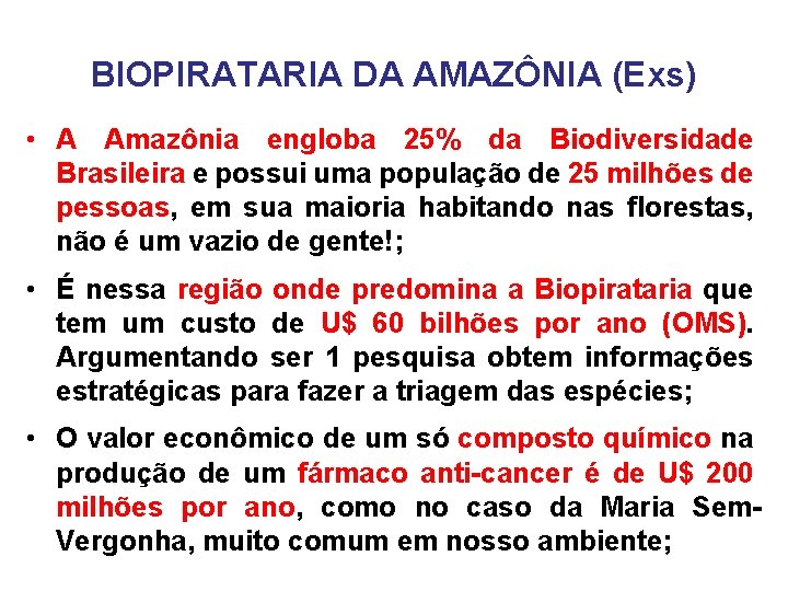 BIOPIRATARIA DA AMAZÔNIA (Exs) • A Amazônia engloba 25% da Biodiversidade Brasileira e possui