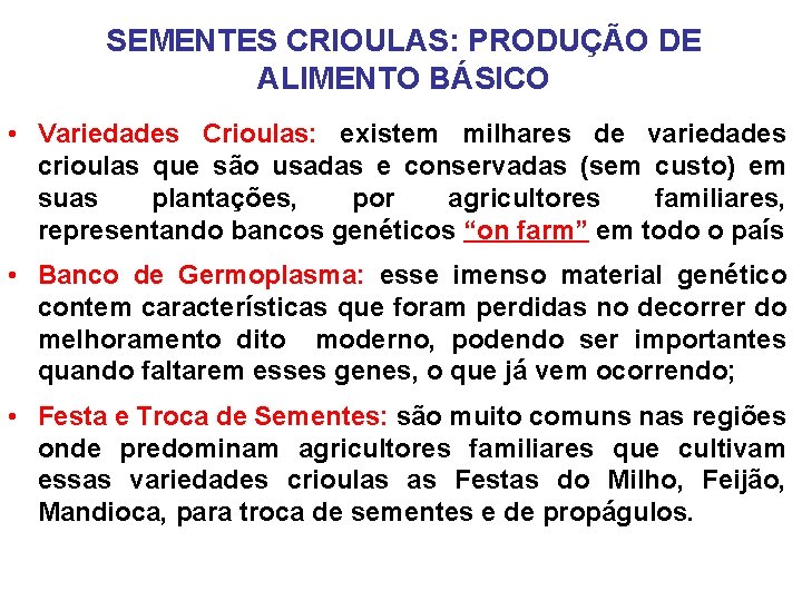 SEMENTES CRIOULAS: PRODUÇÃO DE ALIMENTO BÁSICO • Variedades Crioulas: existem milhares de variedades crioulas