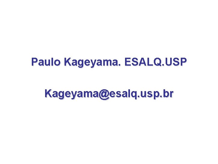 Paulo Kageyama. ESALQ. USP Kageyama@esalq. usp. br 