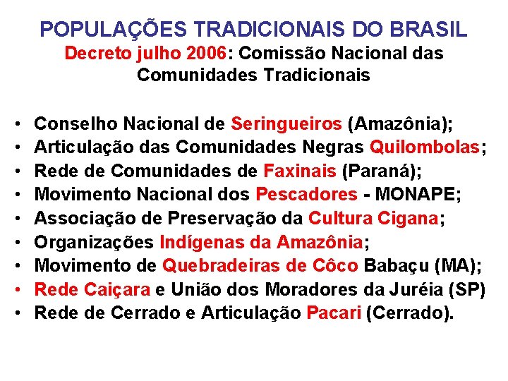 POPULAÇÕES TRADICIONAIS DO BRASIL Decreto julho 2006: Comissão Nacional das Comunidades Tradicionais • •