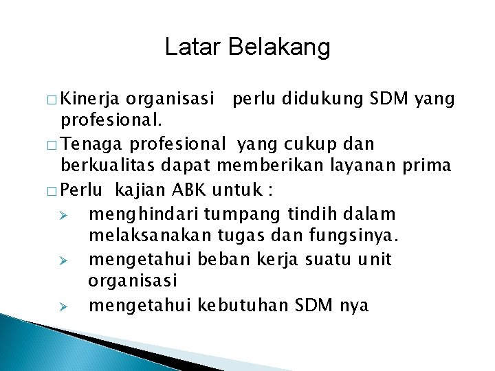Latar Belakang � Kinerja organisasi perlu didukung SDM yang profesional. � Tenaga profesional yang