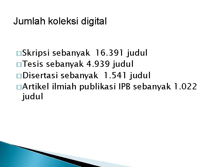 Jumlah koleksi digital � Skripsi sebanyak 16. 391 judul � Tesis sebanyak 4. 939