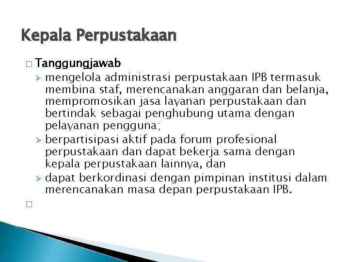 Kepala Perpustakaan � Tanggungjawab Ø Ø Ø � mengelola administrasi perpustakaan IPB termasuk membina