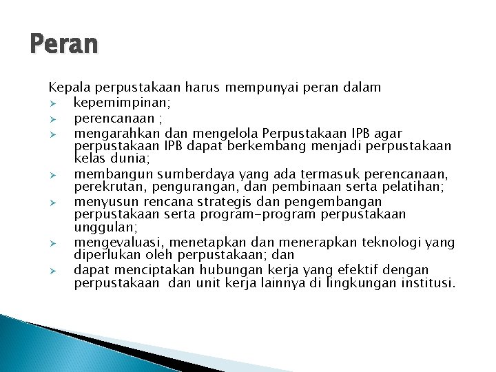 Peran Kepala perpustakaan harus mempunyai peran dalam Ø kepemimpinan; Ø perencanaan ; Ø mengarahkan