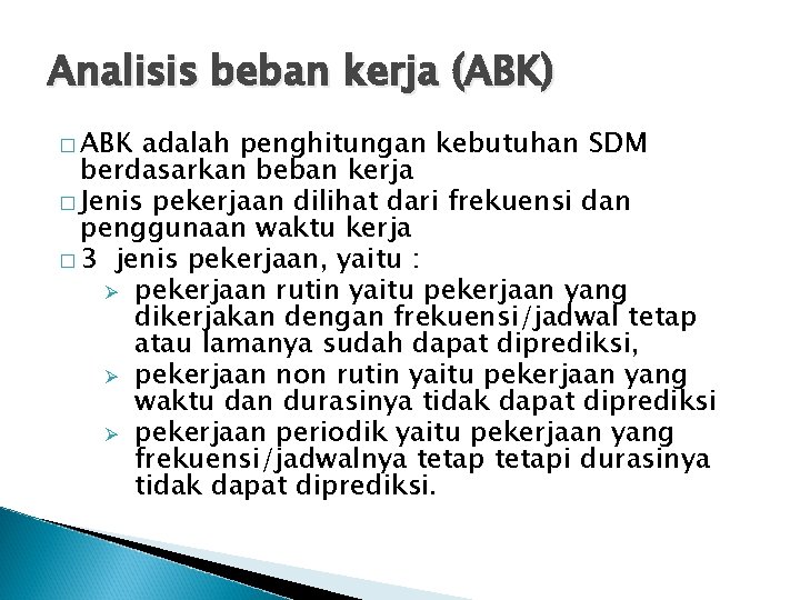 Analisis beban kerja (ABK) � ABK adalah penghitungan kebutuhan SDM berdasarkan beban kerja �