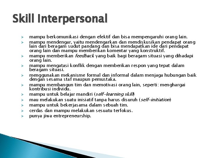 Skill Interpersonal Ø Ø Ø mampu berkomunikasi dengan efektif dan bisa mempengaruhi orang lain.