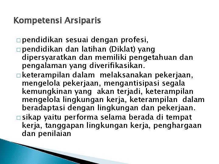 Kompetensi Arsiparis � pendidikan sesuai dengan profesi, � pendidikan dan latihan (Diklat) yang dipersyaratkan