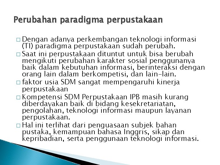 Perubahan paradigma perpustakaan � Dengan adanya perkembangan teknologi informasi (TI) paradigma perpustakaan sudah perubah.