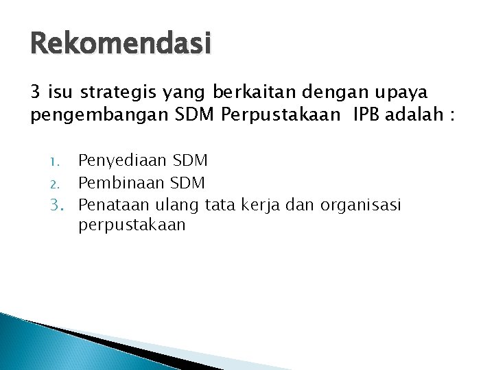 Rekomendasi 3 isu strategis yang berkaitan dengan upaya pengembangan SDM Perpustakaan IPB adalah :