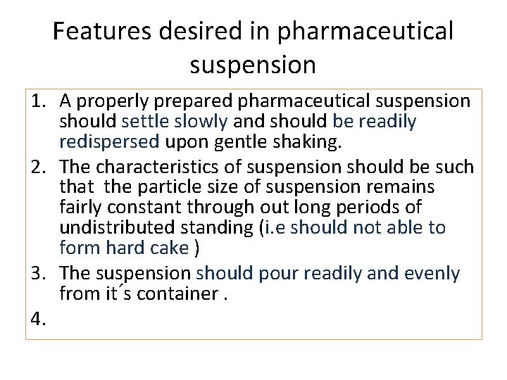 Features desired in pharmaceutical suspension 1. A properly prepared pharmaceutical suspension should settle slowly