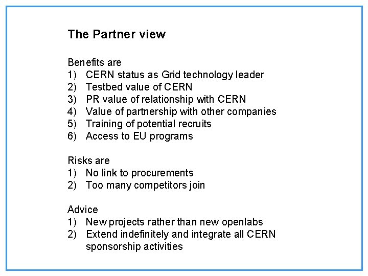 The Partner view Benefits are 1) CERN status as Grid technology leader 2) Testbed The Partner view Benefits are 1) CERN status as Grid technology leader 2) Testbed