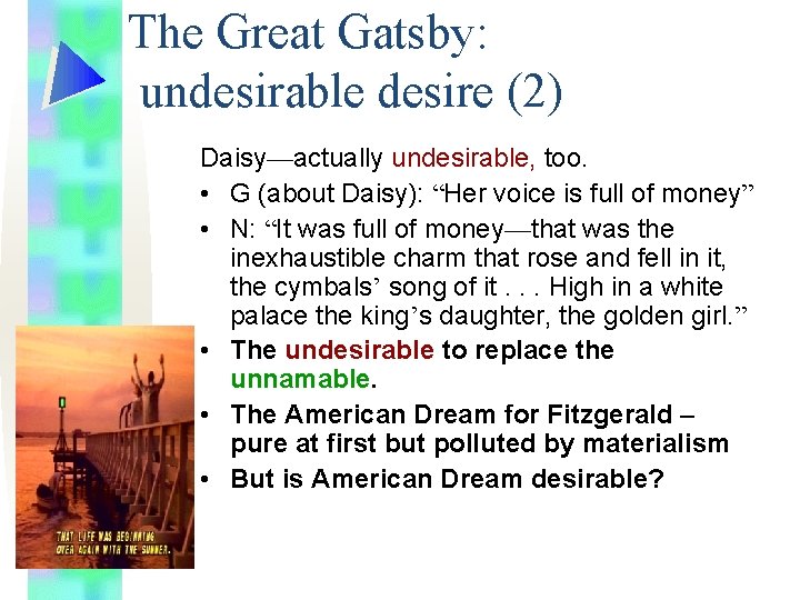 The Great Gatsby: undesirable desire (2) Daisy—actually undesirable, too. • G (about Daisy): “Her