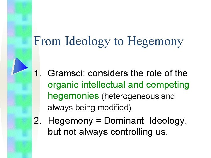 From Ideology to Hegemony 1. Gramsci: considers the role of the organic intellectual and