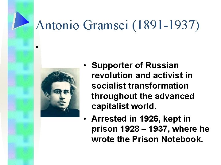 Antonio Gramsci (1891 -1937) • • Supporter of Russian revolution and activist in socialist