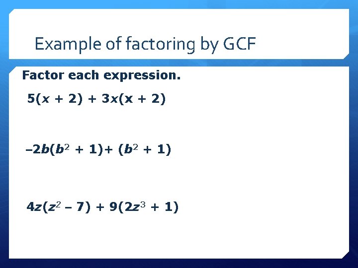 Example of factoring by GCF Factor each expression. 5(x + 2) + 3 x(x