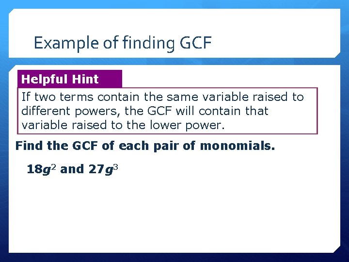 Example of finding GCF Helpful Hint If two terms contain the same variable raised