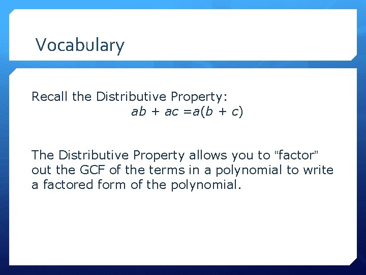 Vocabulary Recall the Distributive Property: ab + ac =a(b + c) The Distributive Property