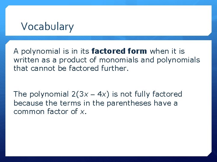 Vocabulary A polynomial is in its factored form when it is written as a