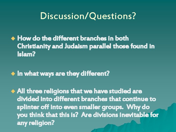 Discussion/Questions? u How do the different branches in both Christianity and Judaism parallel those