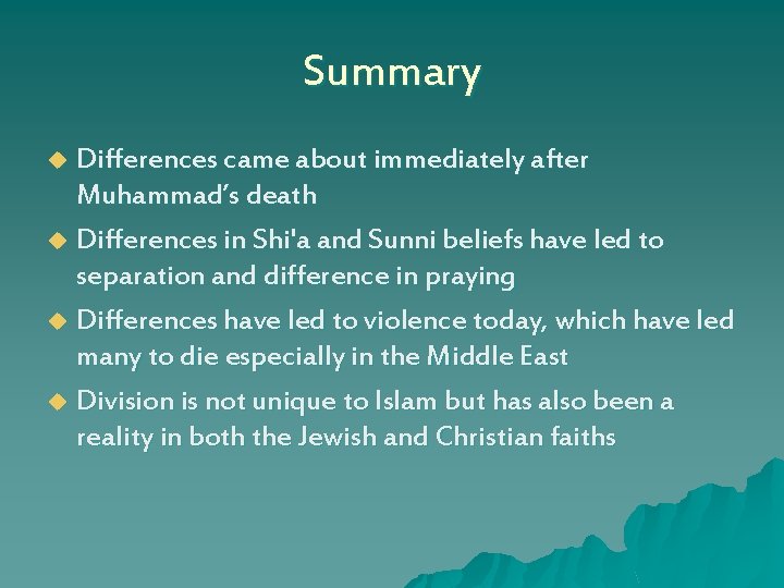 Summary Differences came about immediately after Muhammad’s death u Differences in Shi'a and Sunni