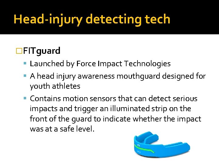 Head-injury detecting tech �FITguard Launched by Force Impact Technologies A head injury awareness mouthguard