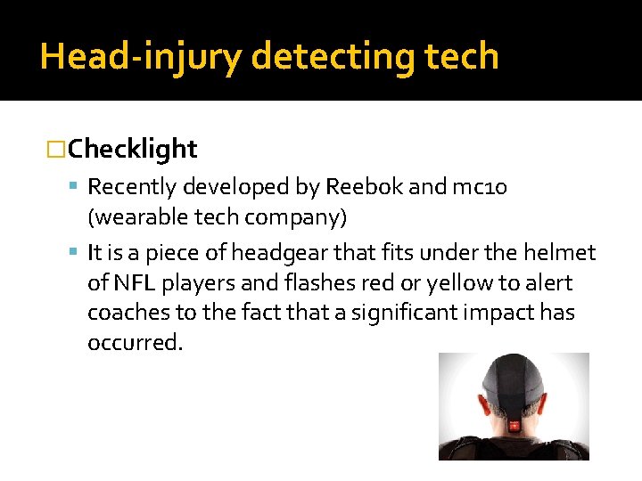 Head-injury detecting tech �Checklight Recently developed by Reebok and mc 10 (wearable tech company)