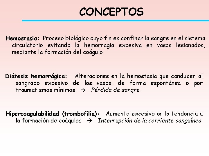 CONCEPTOS Hemostasia: Proceso biológico cuyo fin es confinar la sangre en el sistema circulatorio