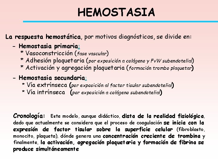 HEMOSTASIA La respuesta hemostática, por motivos diagnósticos, se divide en: - Hemostasia primaria: *