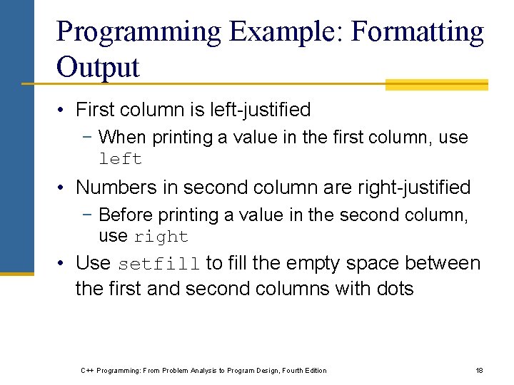 Programming Example: Formatting Output • First column is left-justified − When printing a value Programming Example: Formatting Output • First column is left-justified − When printing a value