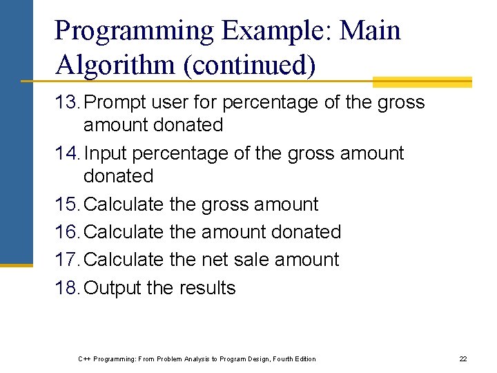 Programming Example: Main Algorithm (continued) 13. Prompt user for percentage of the gross amount Programming Example: Main Algorithm (continued) 13. Prompt user for percentage of the gross amount