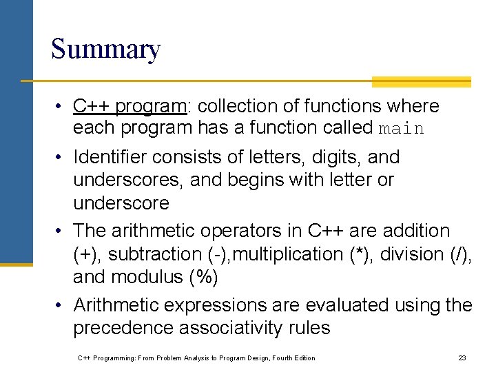 Summary • C++ program: collection of functions where each program has a function called Summary • C++ program: collection of functions where each program has a function called