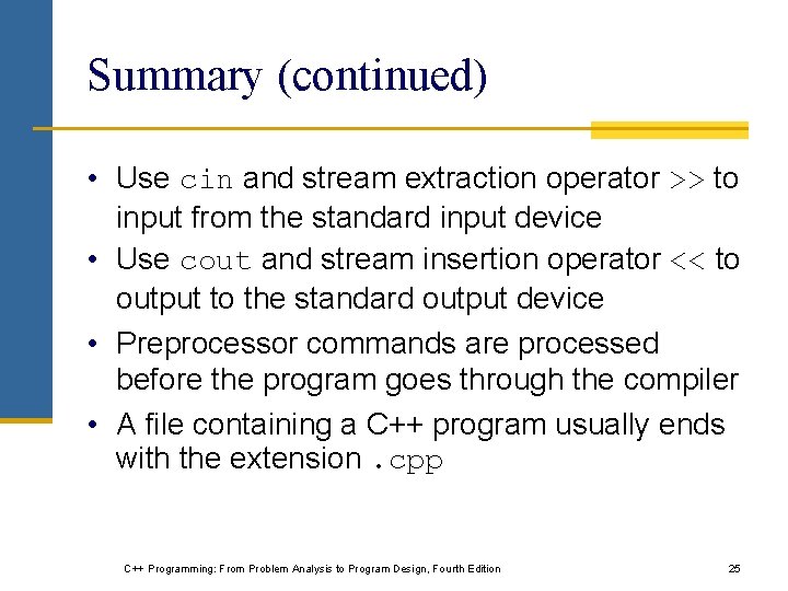 Summary (continued) • Use cin and stream extraction operator >> to input from the Summary (continued) • Use cin and stream extraction operator >> to input from the