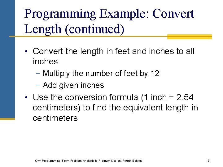 Programming Example: Convert Length (continued) • Convert the length in feet and inches to Programming Example: Convert Length (continued) • Convert the length in feet and inches to