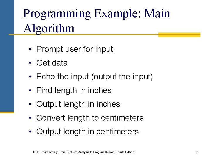 Programming Example: Main Algorithm • Prompt user for input • Get data • Echo Programming Example: Main Algorithm • Prompt user for input • Get data • Echo