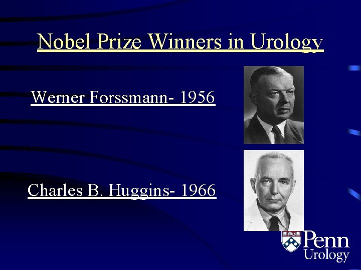 Nobel Prize Winners in Urology Werner Forssmann- 1956 Charles B. Huggins- 1966 