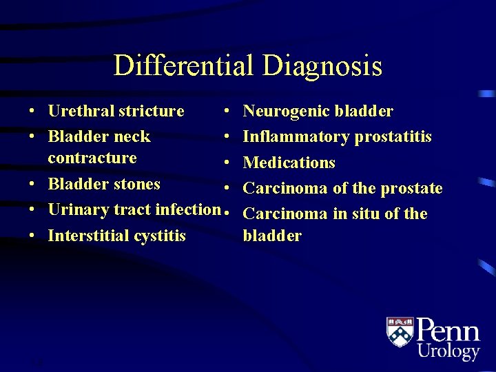 Differential Diagnosis • Urethral stricture • • Bladder neck • contracture • • Bladder