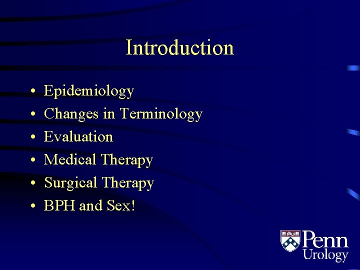 Introduction • • • Epidemiology Changes in Terminology Evaluation Medical Therapy Surgical Therapy BPH