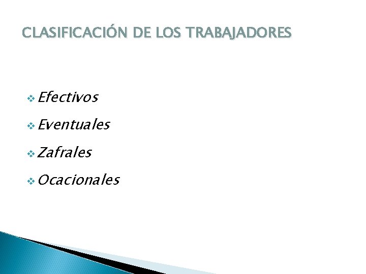 CLASIFICACIÓN DE LOS TRABAJADORES v Efectivos v Eventuales v Zafrales v Ocacionales 