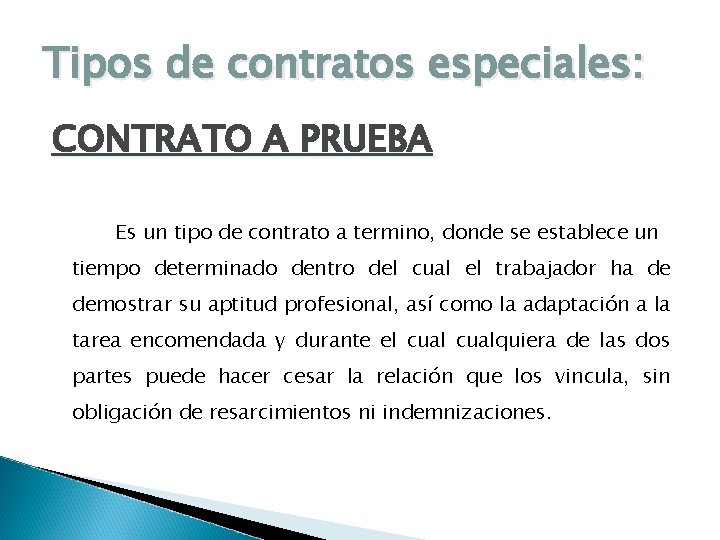 Tipos de contratos especiales: CONTRATO A PRUEBA Es un tipo de contrato a termino,
