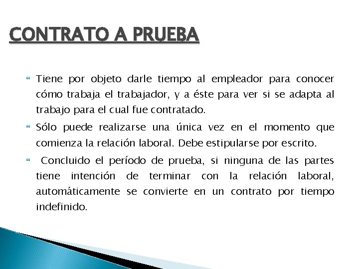 CONTRATO A PRUEBA Tiene por objeto darle tiempo al empleador para conocer cómo trabaja