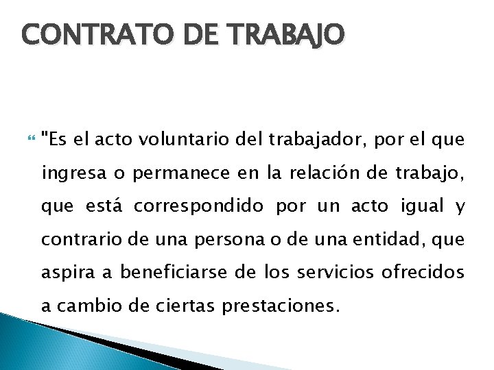 CONTRATO DE TRABAJO "Es el acto voluntario del trabajador, por el que ingresa o