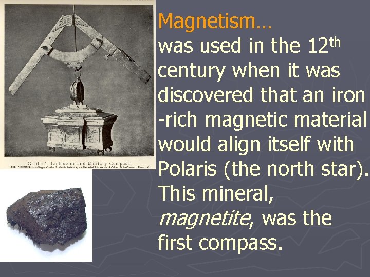 Magnetism… was used in the 12 th century when it was discovered that an